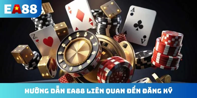 Hướng dẫn EA88 liên quan đến đăng ký
