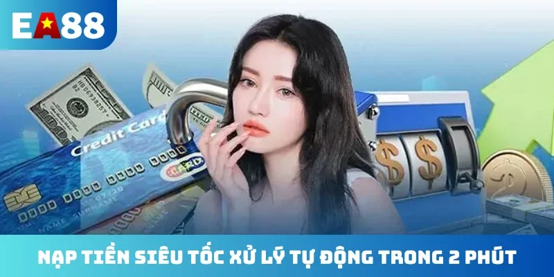 Nạp tiền siêu tốc xử lý tự động trong 2 phút