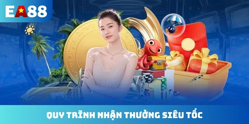 Quy trình nhận thưởng siêu tốc