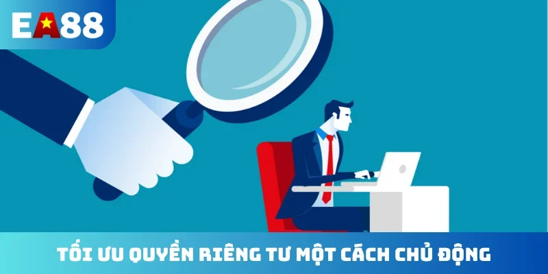 Tối ưu quyền riêng tư một cách chủ động